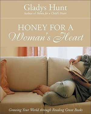 Honey for a Woman's Heart: Growing Your World through Reading Great Books by Gladys M. Hunt