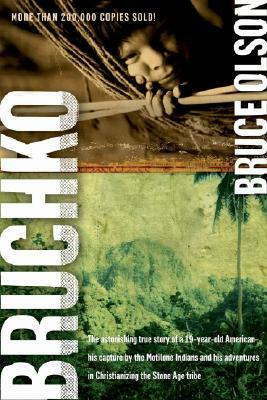 Bruchko: The Astonishing True Story of a 19-Year-Old American, His Capture by the Motilone Indians and His Adventures in Christianizing the Stone Age Tribe by Bruce Olson