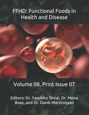 Ffhd: Functional Foods in Health and Disease: Volume 08, Print Issue 07 by Danik M. Martirosyan