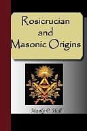 Rosicrucian And Masonic Origins by Manly P. Hall, Manly P. Hall