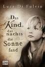 Das Kind, das nachts die Sonne fand by Luca Di Fulvio