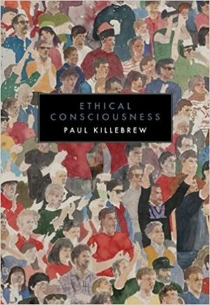 Ethical Consciousness by Paul Killebrew