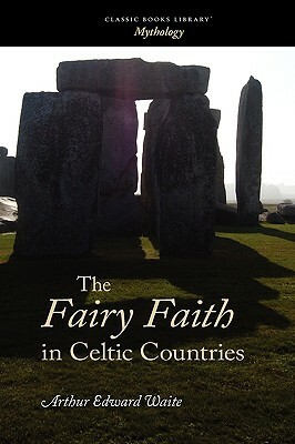 The Fairy Faith in Celtic Countries by W.Y. Evans-Wentz