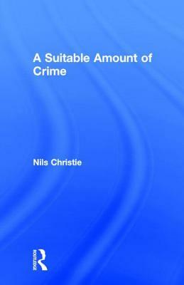 A Suitable Amount of Crime by Nils Christie