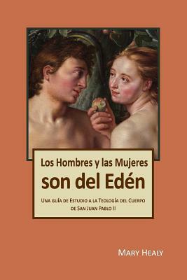 Los Hombres y las Mujeres Son del Edén: Una guía de Estudio a la Teología del Cuerpo de San Juan Pablo II by Mary Healy