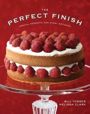 The Perfect Finish: Special Desserts for Every Occasion by Melissa Clark, Bill Yosses