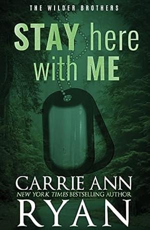 Stay Here With Me by Carrie Ann Ryan