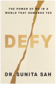 Defy: The Power of No in a World That Demands Yes by Sunita Sah