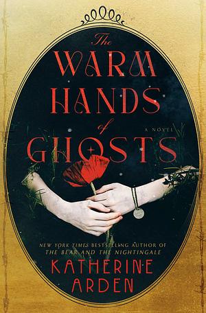 The Warm Hands of Ghosts by Katherine Arden