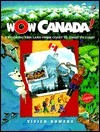 Wow Canada!: Exploring This Land from Coast to Coast to Coast by Vivien Bowers
