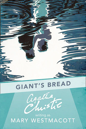 Giant's Bread by Agatha Christie, Mary Westmacott