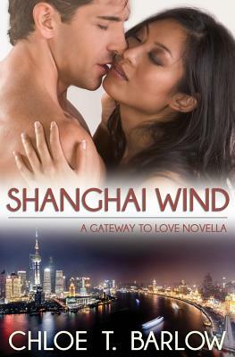 Shanghai Wind: A Gateway to Love Novella by Chloe T. Barlow