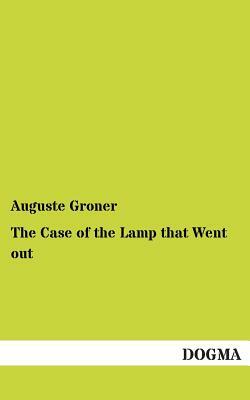 The Case of the Lamp That Went Out by Auguste Groner