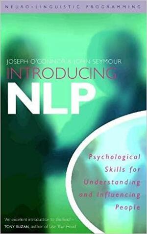 Introducing Neuro-Linguistic Programming: The New Psychology of Personal Excellence by Robert B. Dilts, Joseph O'Connor, John Grinder