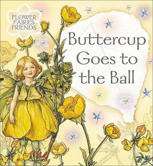 Buttercup Goes to the Ball by Cicely Mary Barker