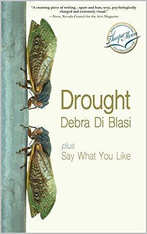 Drought and Say What You Like: Two Novellas by Debra Di Blasi, Debra Di Blasi