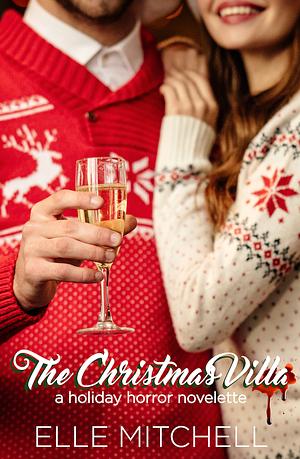 The Christmas Villa: A Holiday Horror Novelette by Elle Mitchell