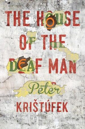 The House of the Deaf Man by Peter Sherwood, Julia Sherwood, Peter Krištúfek