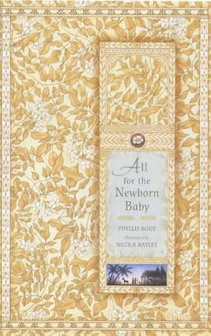 All For the Newborn Baby by Phyllis Root, Phyllis Root