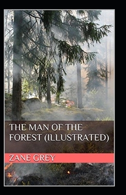 The Man of the Forest Illustrated by Zane Grey