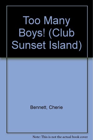 Too Many Boys! by Cherie Bennett