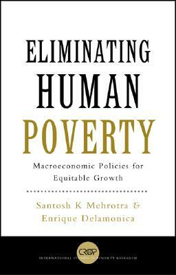Eliminating Human Poverty: Macroeconomic and Social Policies for Equitable Growth by Santosh K. Mehrotra, Santosh Mehrotra