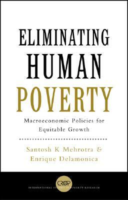 Eliminating Human Poverty: Macroeconomic and Social Policies for Equitable Growth by Santosh K. Mehrotra, Santosh Mehrotra