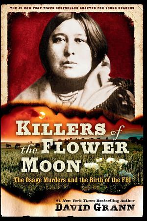 Killers of the Flower Moon: The Osage Murders and the Birth of the FBI : Adapted for Young Readers by David Grann