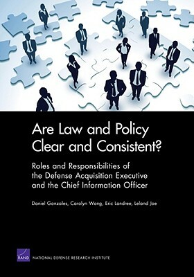 Are Law and Policy Clear and Consistent?: Roles and Responsibilities of the Defense Acquisition Executive and the Chief Information Officer by Carolyn Wong, Daniel Gonzales, Eric Landree