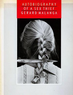Autobiography Of A Sex Thief by Gerard Malanga