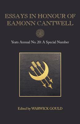 Essays in Honour of Eamonn Cantwell: Yeats Annual No. 20 by 