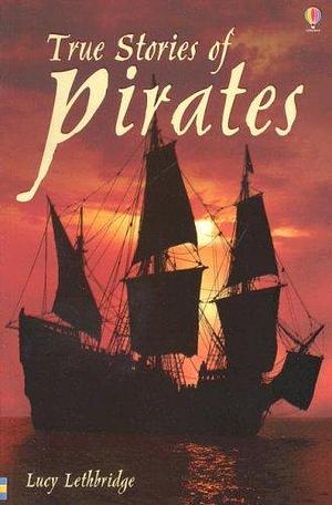 True Stories Of Pirates by Paul Dowswell, Lucy Lethbridge, Glen Bird