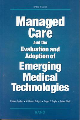 Managed Care and the Evaluation and Adoption of Emerging Medical Technologies by Steven Garber