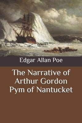 The Narrative of Arthur Gordon Pym of Nantucket by Edgar Allan Poe