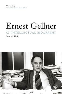 Ernest Gellner: An Intellectual Biography by John A. Hall