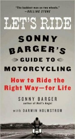 Let's Ride: Sonny Barger's Guide to Motorcycling by Ralph Barger, Darwin Holmstrom