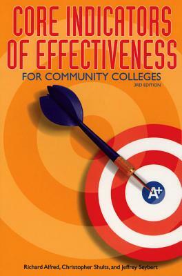 Core Indicators of Effectiveness for Community Colleges by Jeffrey Seybert, Richard Alfred, Christopher Shults