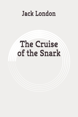 The Cruise of the Snark: Original by Jack London