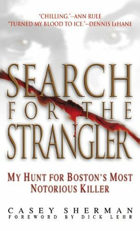 Search for the Strangler: My Hunt for Boston's Most Notorious Killer by Casey Sherman, Dick Lehr