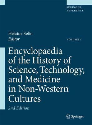 Encyclopaedia Of The History Of Science, Technology, And Medicine In Non Western Cultures by Helaine Selin