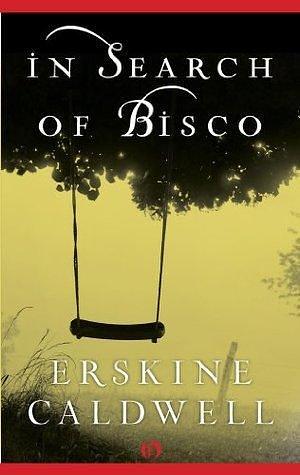 In Search of Bisco: A Memoir by Erskine Caldwell, Erskine Caldwell
