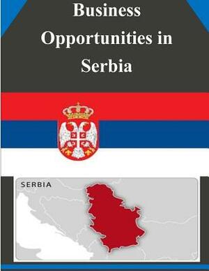 Business Opportunities in Serbia by U. S. Department of Commerce