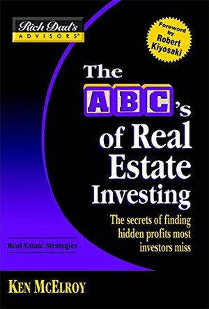 The ABC's of Real Estate Investing: The Secrets of Finding Hidden Profits Most Investors Miss by Ken McElroy