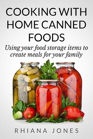 Cooking with Home Canned Foods by Rhiana Jones