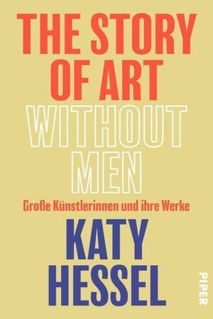 The Story of Art without Men: Große Künstlerinnen und ihre Werke by Katy Hessel