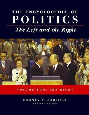 Encyclopedia of Politics: The Left and the Right by Rodney P. Carlisle