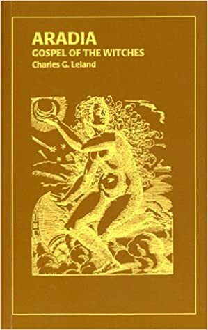 Aradia: Gospel Of The Witches by Charles Godfrey Leland