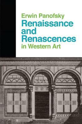 Renaissance and Renascences in Western Art: Past, Present, and Future by Erwin Panofsky