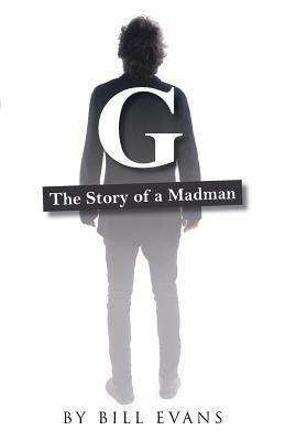 G: The Story of a Madman by Bill Evans