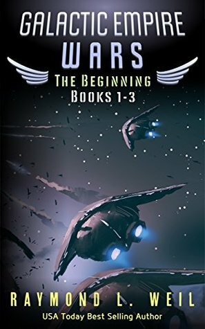 Galactic Empire Wars: The Beginning Books 1-3 by Raymond L. Weil